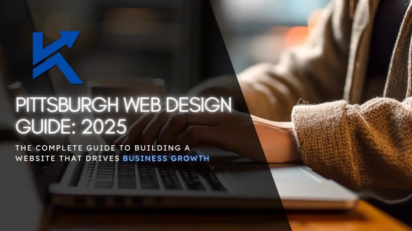 Web Design Pittsburgh: The Complete Guide to Building a Website That Drives Business Growth